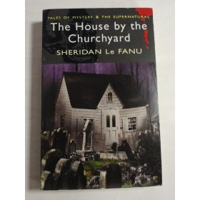 THE HOUSE BY THE CHURCHYARD - SHERIDAN LE FANU